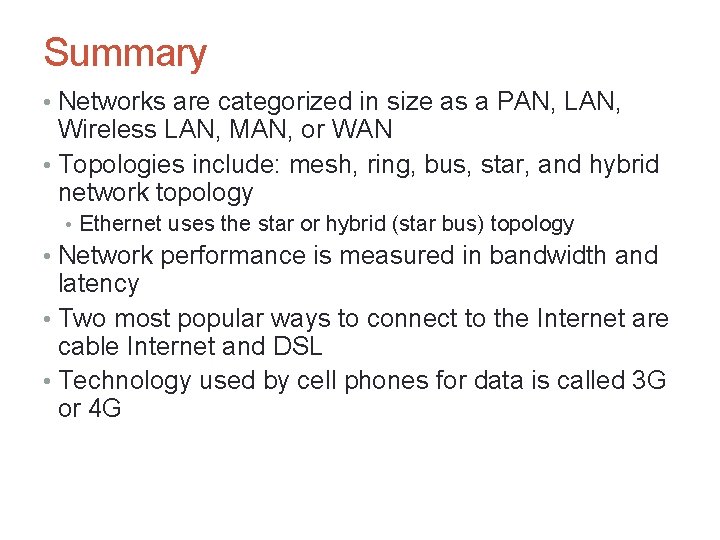 Summary • Networks are categorized in size as a PAN, LAN, Wireless LAN, MAN,