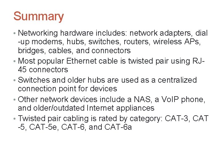Summary • Networking hardware includes: network adapters, dial -up modems, hubs, switches, routers, wireless