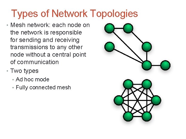 Types of Network Topologies • Mesh network: each node on the network is responsible