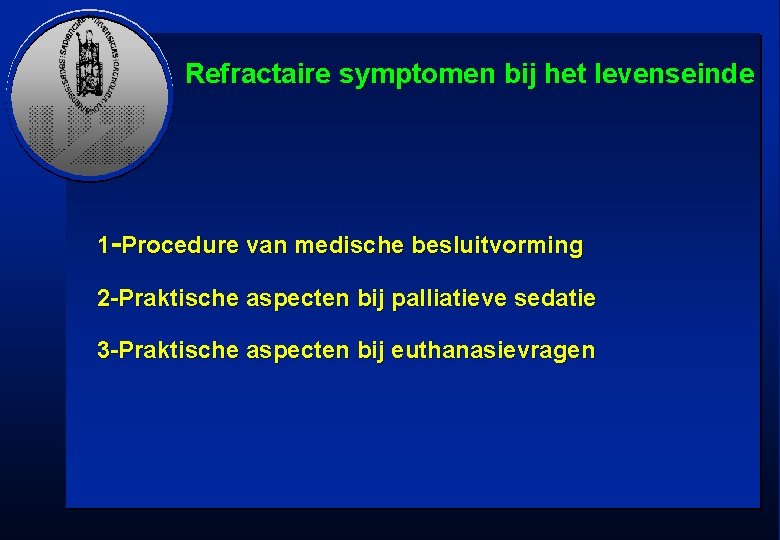 Refractaire symptomen bij het levenseinde 1 -Procedure van medische besluitvorming 2 -Praktische aspecten bij