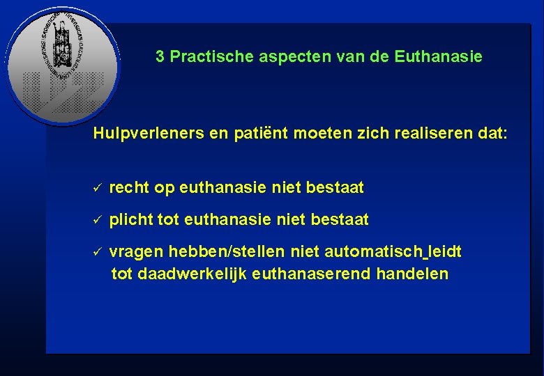 3 Practische aspecten van de Euthanasie Hulpverleners en patiënt moeten zich realiseren dat: ü