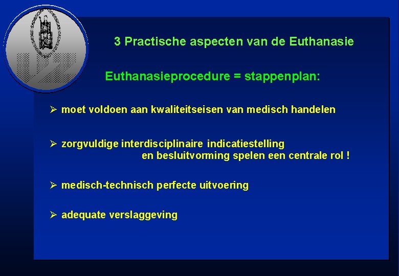 3 Practische aspecten van de Euthanasieprocedure = stappenplan: Ø moet voldoen aan kwaliteitseisen van