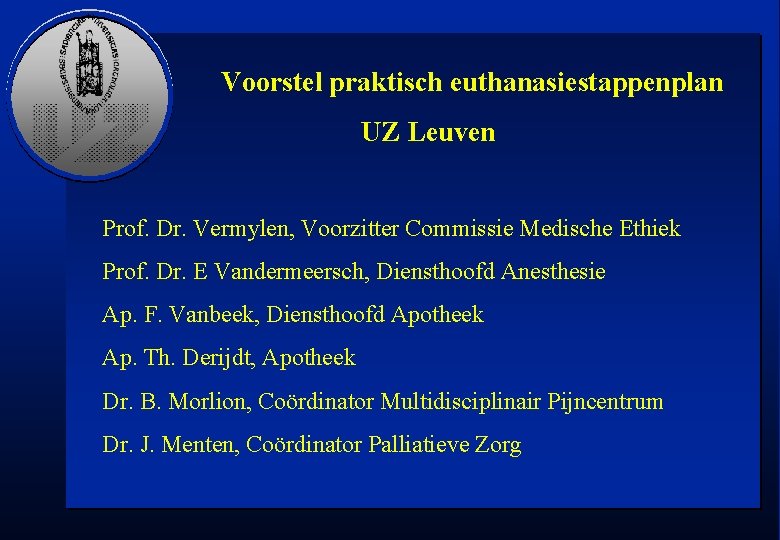 Voorstel praktisch euthanasiestappenplan UZ Leuven Prof. Dr. Vermylen, Voorzitter Commissie Medische Ethiek Prof. Dr.