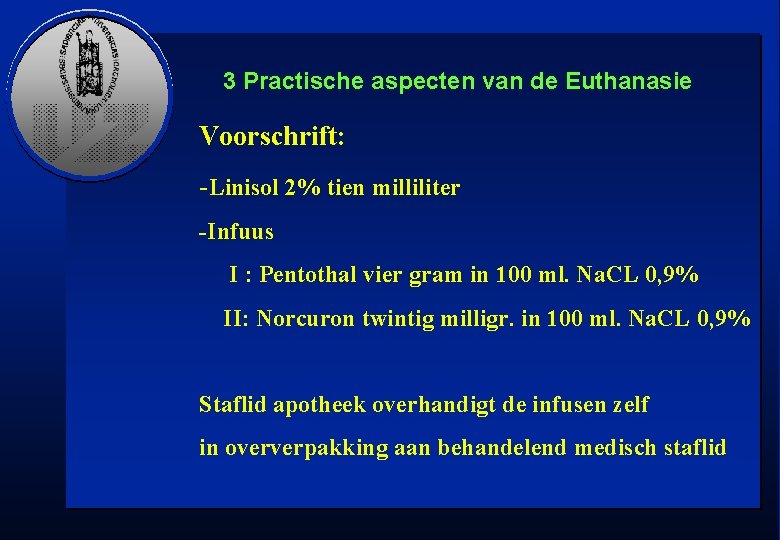 3 Practische aspecten van de Euthanasie Voorschrift: -Linisol 2% tien milliliter -Infuus I :