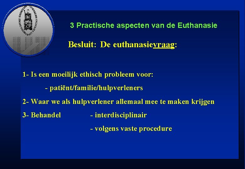 3 Practische aspecten van de Euthanasie Besluit: De euthanasievraag: 1 - Is een moeilijk