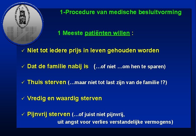 1 -Procedure van medische besluitvorming 1 Meeste patiënten willen : ü Niet tot iedere