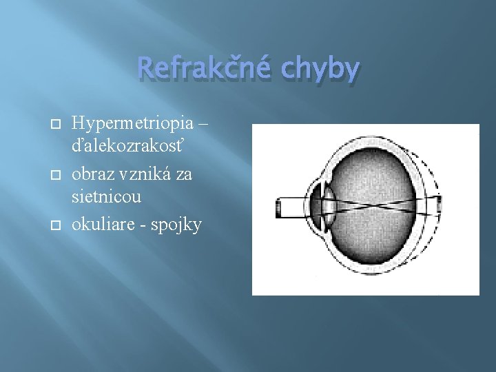 Refrakčné chyby Hypermetriopia – ďalekozrakosť obraz vzniká za sietnicou okuliare - spojky 