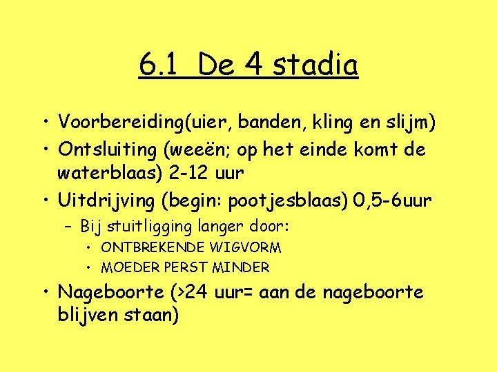 6. 1 De 4 stadia • Voorbereiding(uier, banden, kling en slijm) • Ontsluiting (weeën;