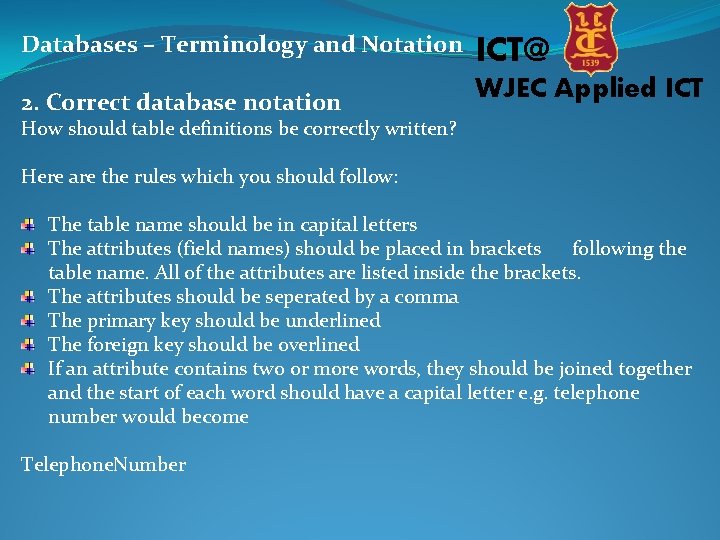 Databases – Terminology and Notation ICT@ 2. Correct database notation WJEC Applied ICT How