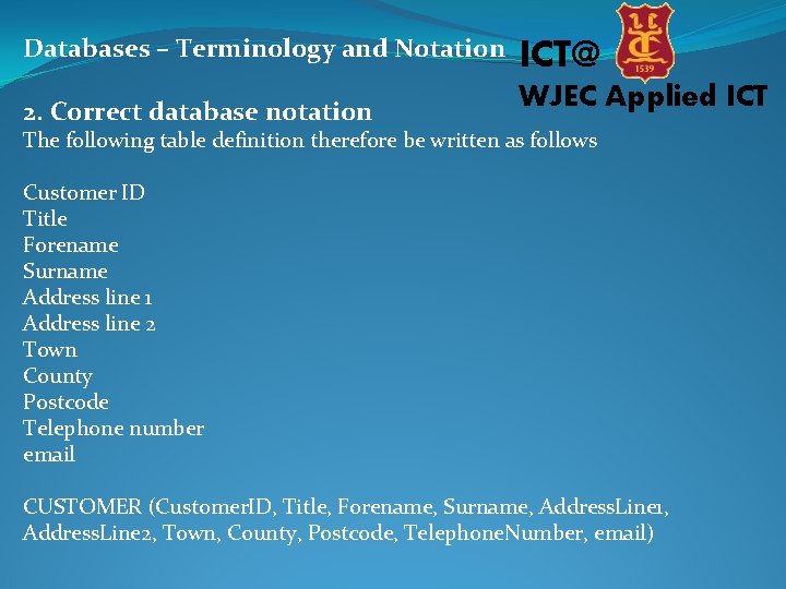 Databases – Terminology and Notation ICT@ 2. Correct database notation WJEC Applied ICT The