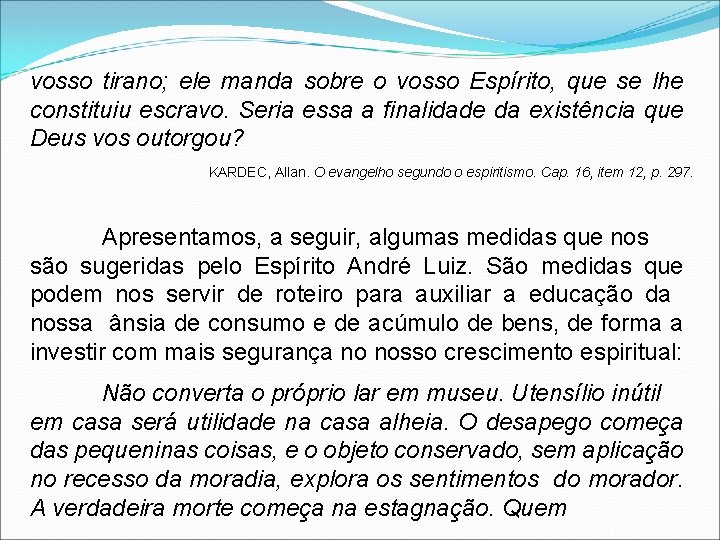 vosso tirano; ele manda sobre o vosso Espírito, que se lhe constituiu escravo. Seria