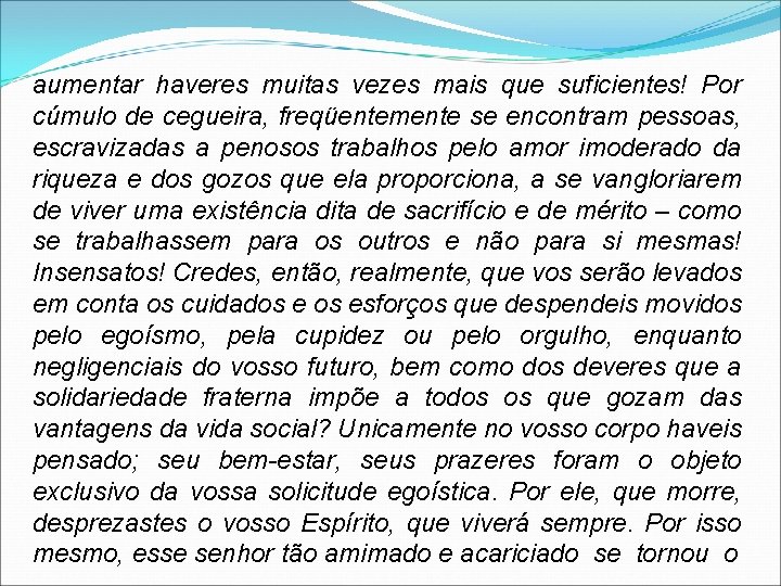 aumentar haveres muitas vezes mais que suficientes! Por cúmulo de cegueira, freqüentemente se encontram