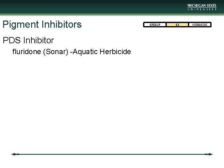 Pigment Inhibitors PDS Inhibitor fluridone (Sonar) -Aquatic Herbicide GROUP 12 HERBICIDE 