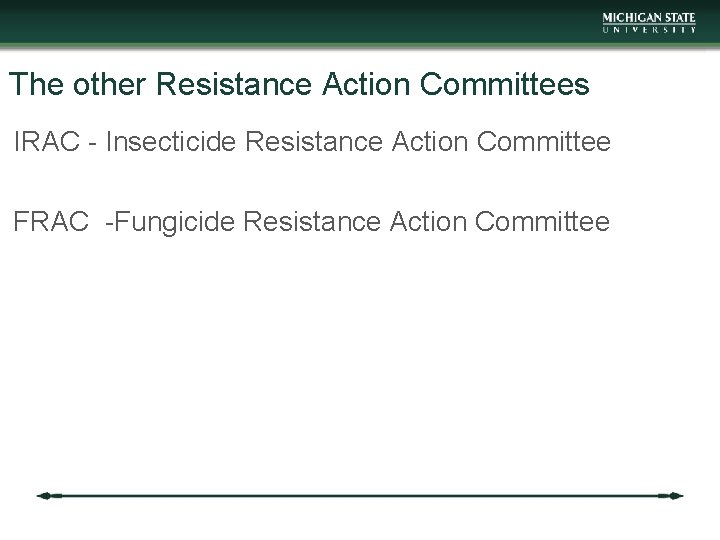 The other Resistance Action Committees IRAC - Insecticide Resistance Action Committee FRAC -Fungicide Resistance