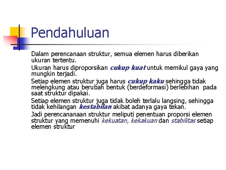 Pendahuluan Dalam perencanaan struktur, semua elemen harus diberikan ukuran tertentu. Ukuran harus diproporsikan cukup