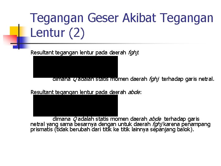 Tegangan Geser Akibat Tegangan Lentur (2) Resultant tegangan lentur pada daerah fghj: dimana Q