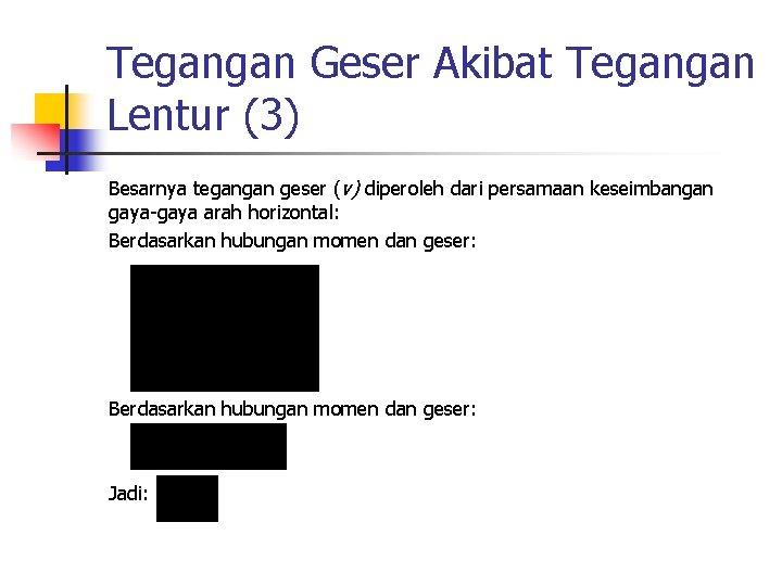 Tegangan Geser Akibat Tegangan Lentur (3) Besarnya tegangan geser (v) diperoleh dari persamaan keseimbangan
