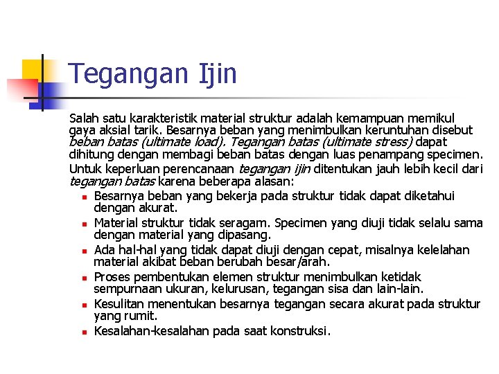 Tegangan Ijin Salah satu karakteristik material struktur adalah kemampuan memikul gaya aksial tarik. Besarnya