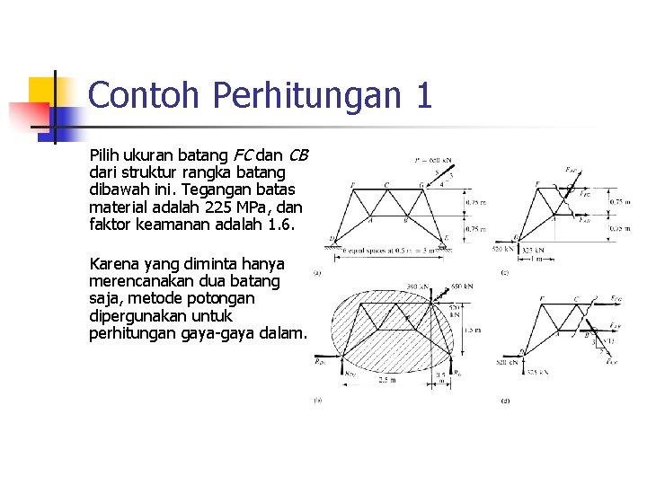 Contoh Perhitungan 1 Pilih ukuran batang FC dan CB dari struktur rangka batang dibawah
