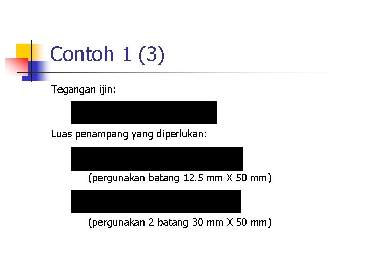 Contoh 1 (3) Tegangan ijin: Luas penampang yang diperlukan: (pergunakan batang 12. 5 mm
