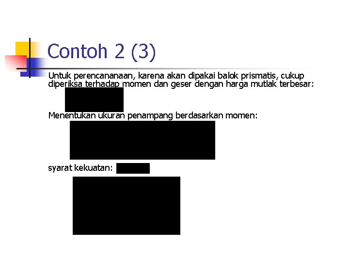 Contoh 2 (3) Untuk perencananaan, karena akan dipakai balok prismatis, cukup diperiksa terhadap momen