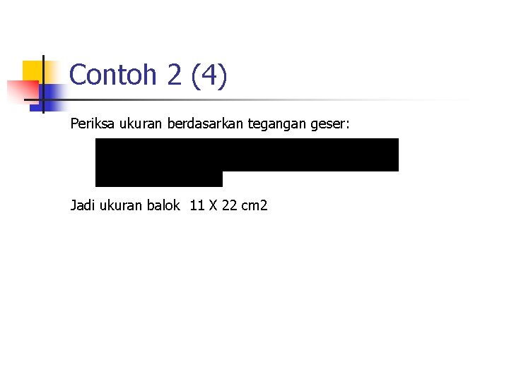 Contoh 2 (4) Periksa ukuran berdasarkan tegangan geser: Jadi ukuran balok 11 X 22