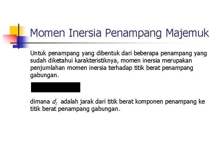 Momen Inersia Penampang Majemuk Untuk penampang yang dibentuk dari beberapa penampang yang sudah diketahui
