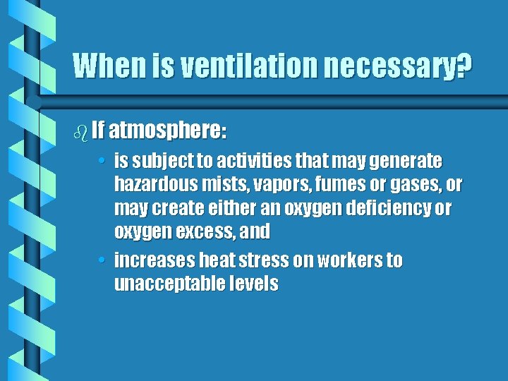 When is ventilation necessary? b If atmosphere: • is subject to activities that may
