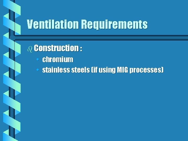 Ventilation Requirements b Construction : • chromium • stainless steels (if using MIG processes)
