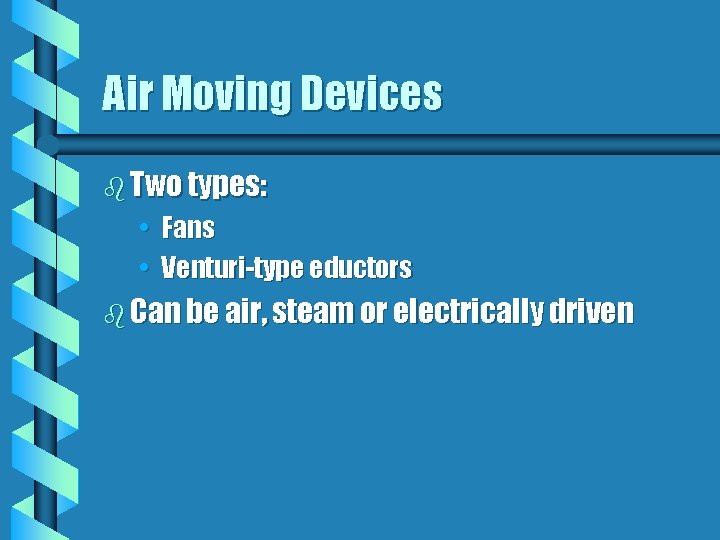 Air Moving Devices b Two types: • Fans • Venturi-type eductors b Can be