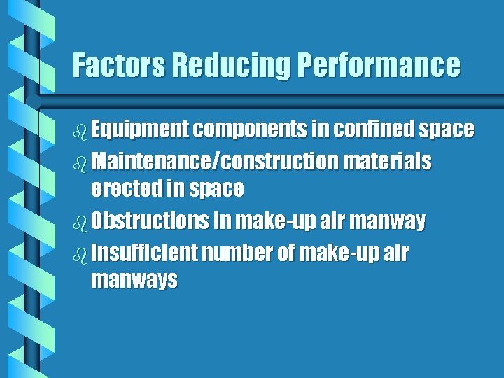 Factors Reducing Performance b Equipment components in confined space b Maintenance/construction materials erected in