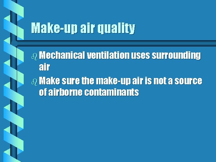 Make-up air quality b Mechanical ventilation uses surrounding air b Make sure the make-up