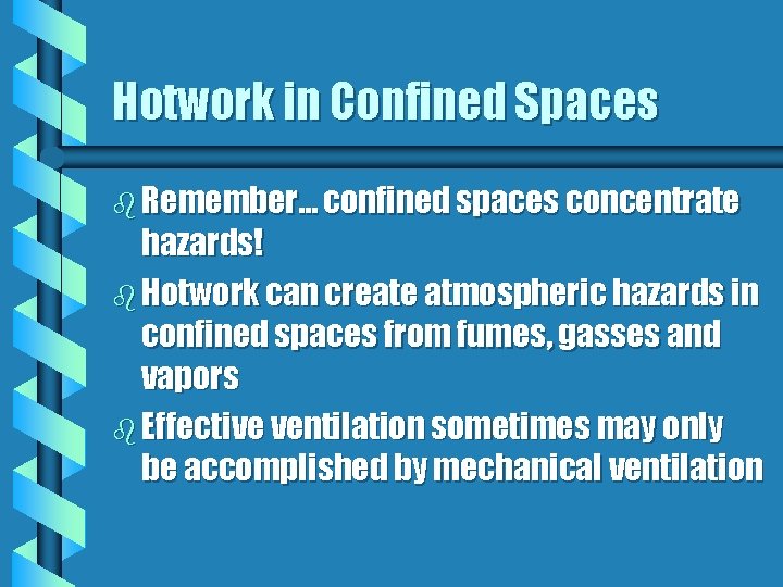 Hotwork in Confined Spaces b Remember… confined spaces concentrate hazards! b Hotwork can create