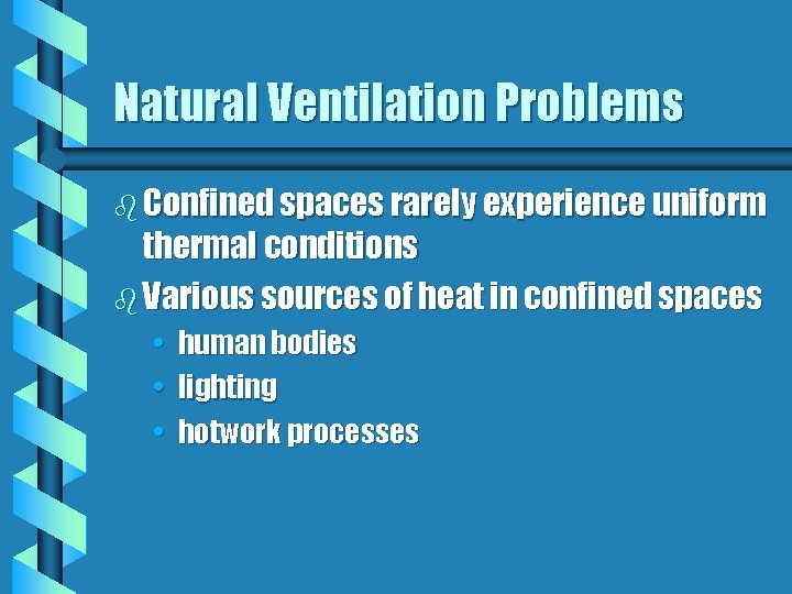 Natural Ventilation Problems b Confined spaces rarely experience uniform thermal conditions b Various sources