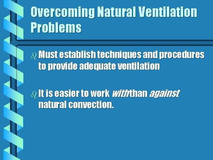 Overcoming Natural Ventilation Problems b Must establish techniques and procedures to provide adequate ventilation