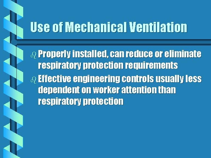 Use of Mechanical Ventilation b Properly installed, can reduce or eliminate respiratory protection requirements