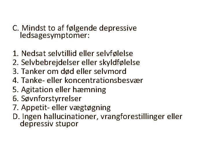 C. Mindst to af følgende depressive ledsagesymptomer: 1. Nedsat selvtillid eller selvfølelse 2. Selvbebrejdelser