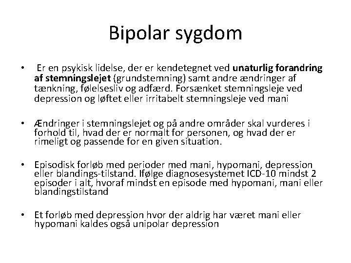 Bipolar sygdom • Er en psykisk lidelse, der er kendetegnet ved unaturlig forandring af