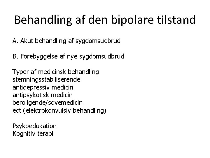 Behandling af den bipolare tilstand A. Akut behandling af sygdomsudbrud B. Forebyggelse af nye