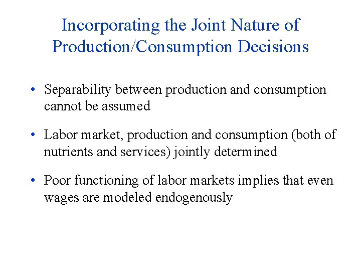 Incorporating the Joint Nature of Production/Consumption Decisions • Separability between production and consumption cannot