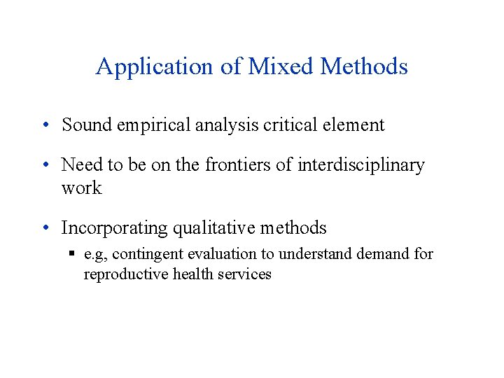Application of Mixed Methods • Sound empirical analysis critical element • Need to be