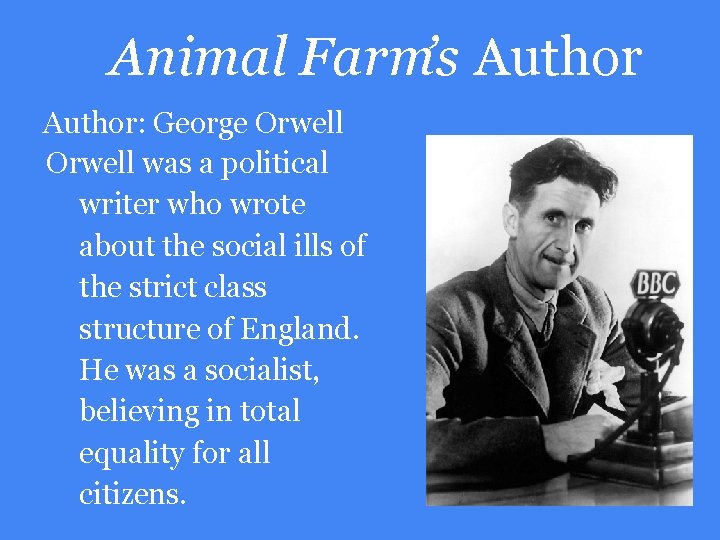 Animal Farm’s Author: George Orwell was a political writer who wrote about the social