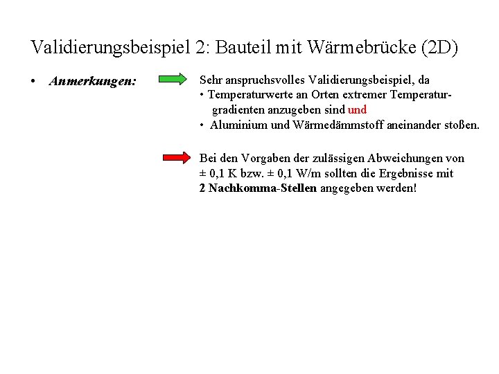 Validierungsbeispiel 2: Bauteil mit Wärmebrücke (2 D) • Anmerkungen: Sehr anspruchsvolles Validierungsbeispiel, da •