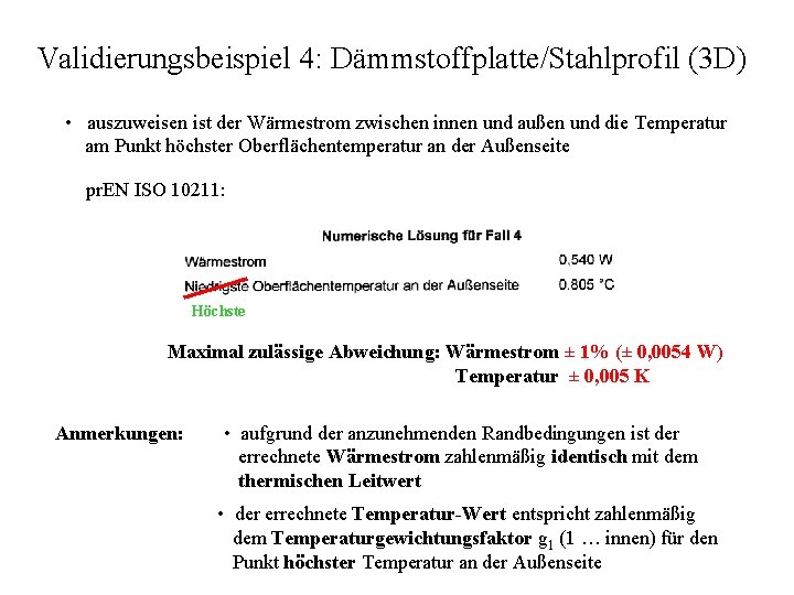 Validierungsbeispiel 4: Dämmstoffplatte/Stahlprofil (3 D) • auszuweisen ist der Wärmestrom zwischen innen und außen