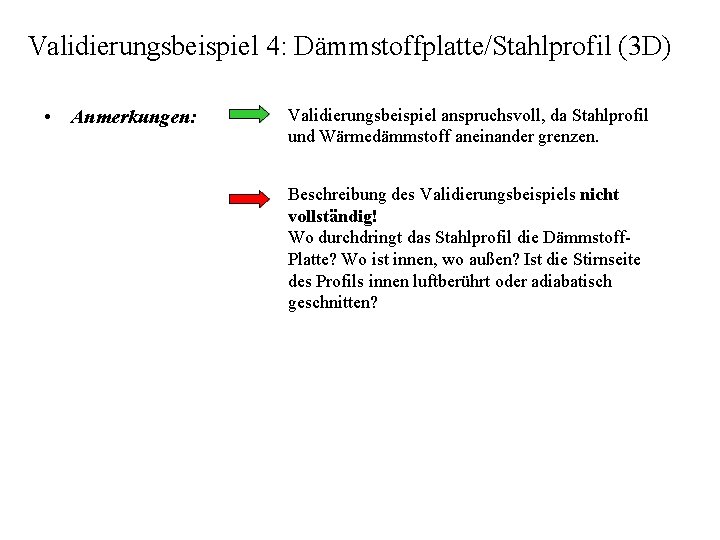 Validierungsbeispiel 4: Dämmstoffplatte/Stahlprofil (3 D) • Anmerkungen: Validierungsbeispiel anspruchsvoll, da Stahlprofil und Wärmedämmstoff aneinander