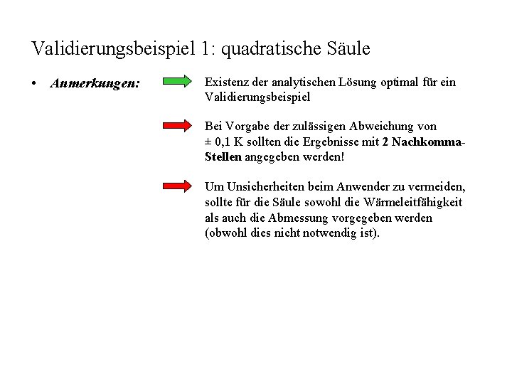 Validierungsbeispiel 1: quadratische Säule • Anmerkungen: Existenz der analytischen Lösung optimal für ein Validierungsbeispiel