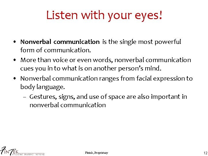 Listen with your eyes! • Nonverbal communication is the single most powerful form of