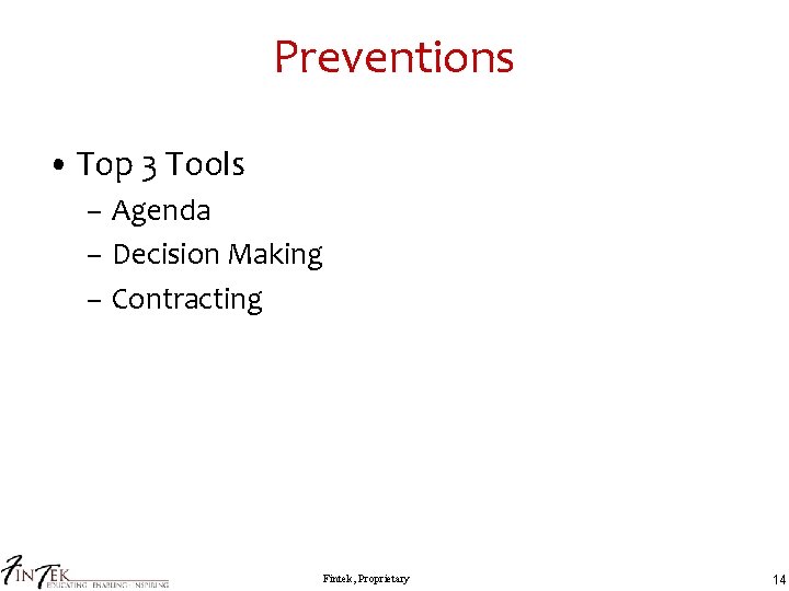 Preventions • Top 3 Tools – Agenda – Decision Making – Contracting Fintek, Proprietary