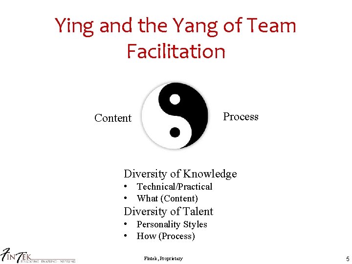 Ying and the Yang of Team Facilitation Process Content Diversity of Knowledge • Technical/Practical