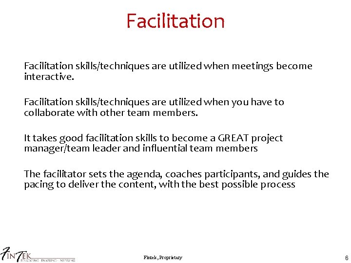 Facilitation skills/techniques are utilized when meetings become interactive. Facilitation skills/techniques are utilized when you